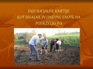 EKO SOCIALNE KMETIJE KOT BIVALNE IN DNEVNE ENOTE