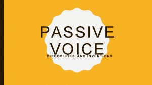 PASSIVE VOICE DISCOVERIES AND INVENTIONS Graham Bell invented