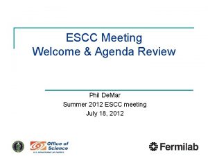 ESCC Meeting Welcome Agenda Review Phil De Mar