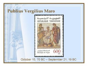 Publius Vergilius Maro October 15 70 BC September