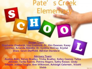 Pates Creek Elementary Design Team Stephanie Chadwick Lisa
