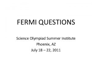 FERMI QUESTIONS Science Olympiad Summer Institute Phoenix AZ