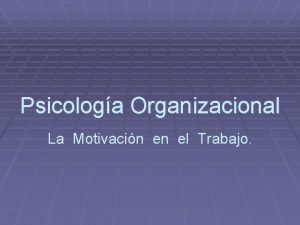 Psicologa Organizacional La Motivacin en el Trabajo Motivacin