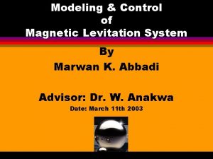 Modeling Control of Magnetic Levitation System By Marwan
