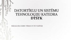 DATORTKLU UN SISTMU TEHNOLOIJU KATEDRA DTSTK BAKALAURA DARBU