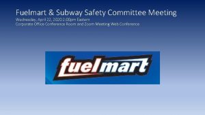 Fuelmart Subway Safety Committee Meeting Wednesday April 22