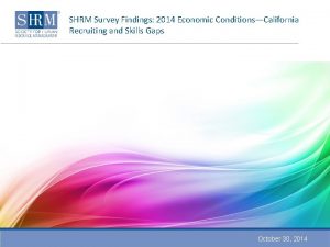 SHRM Survey Findings 2014 Economic ConditionsCalifornia Recruiting and