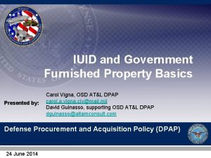 IUID and Government Furnished Property Basics Presented by