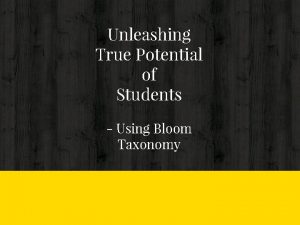 Unleashing True Potential of Students Using Bloom Taxonomy