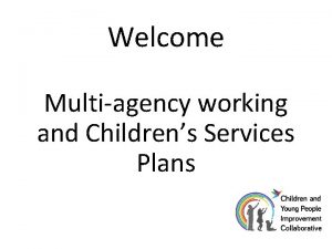 Welcome Multiagency working and Childrens Services Plans Catrina