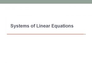 Systems of Linear Equations Systems of Linear Equations