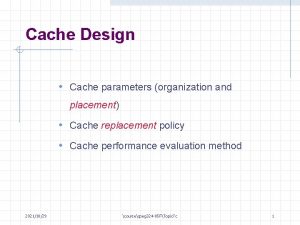 Cache Design Cache parameters organization and placement Cache
