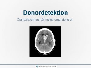 Donordetektion Opmrksomhed p mulige organdonorer Donordetektion i intensivafdelingen