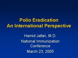 Polio Eradication An International Perspective Hamid Jafari M