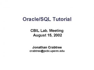 OracleSQL Tutorial CBIL Lab Meeting August 15 2002