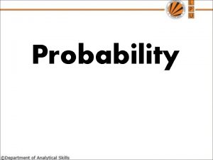 Probability Probability is a measure of likelihood that