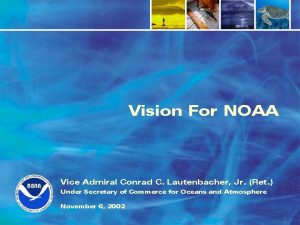 Vision For NOAA Vice Admiral Conrad C Lautenbacher