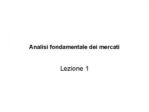 Analisi fondamentale dei mercati Lezione 1 Definizione di