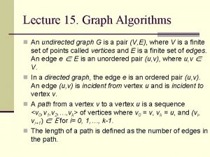 Lecture 15 Graph Algorithms n An undirected graph