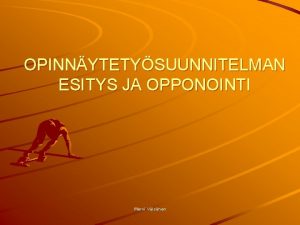 OPINNYTETYSUUNNITELMAN ESITYS JA OPPONOINTI Mervi Visnen Opinnytetysuunnitelman esityksest