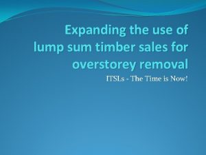 Expanding the use of lump sum timber sales