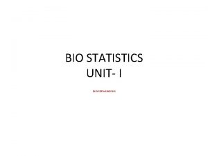 BIO STATISTICS UNIT I Dr M DEIVANAYAKI Biostatistics