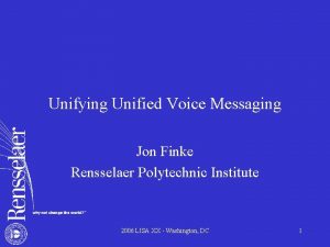 Unifying Unified Voice Messaging Jon Finke Rensselaer Polytechnic