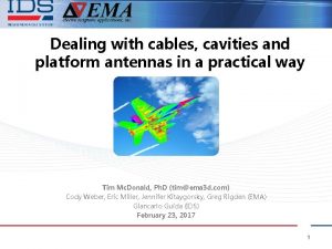 Dealing with cables cavities and platform antennas in
