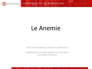 Le Anemie Prof Pietro Andreone Dott ssa Lucia