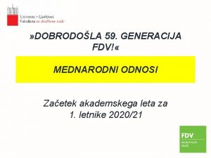 DOBRODOLA 59 GENERACIJA FDV MEDNARODNI ODNOSI Zaetek akademskega