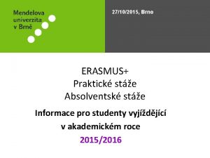 27102015 Brno ERASMUS Praktick ste Absolventsk ste Informace