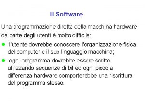 Il Software Una programmazione diretta della macchina hardware