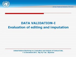 DATA VALIDATIONI Evaluation of editing and imputation United