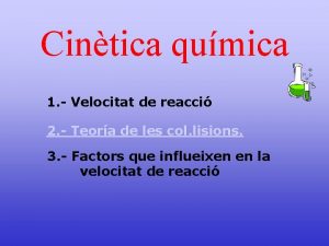 Cintica qumica 1 Velocitat de reacci 2 Teora