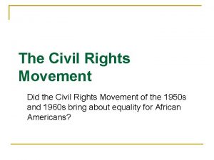 The Civil Rights Movement Did the Civil Rights