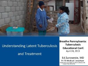 Understanding Latent Tuberculosis and Treatment Breathe Pennsylvania Tuberculosis