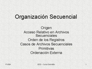 Organizacin Secuencial Origen Acceso Relativo en Archivos Secuenciales