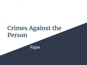Crimes Against the Person Rape Rape unlawful sexual