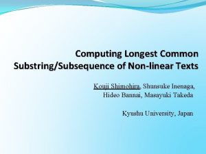 Computing Longest Common SubstringSubsequence of Nonlinear Texts Kouji