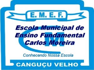 Escola Municipal de Ensino Fundamental Carlos Moreira Conhecendo