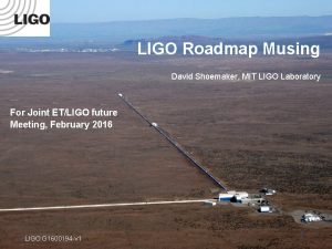 LIGO Roadmap Musing David Shoemaker MIT LIGO Laboratory