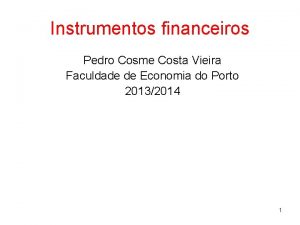 Instrumentos financeiros Pedro Cosme Costa Vieira Faculdade de
