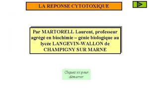 LA REPONSE CYTOTOXIQUE Par MARTORELL Laurent professeur agrg