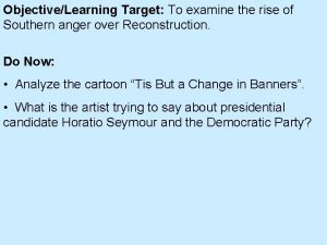 ObjectiveLearning Target To examine the rise of Southern