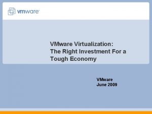 VMware Virtualization The Right Investment For a Tough