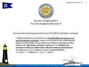 Copyright Suomen Navigaatioliitto 2016 Suomen Navigaatioliitto Finlands Navigationsfrbund