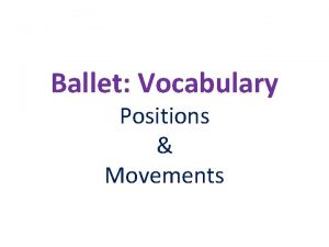 Ballet Vocabulary Positions Movements First Position The heels