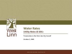 Water Rates Utility Rates SDCs Presentation to the