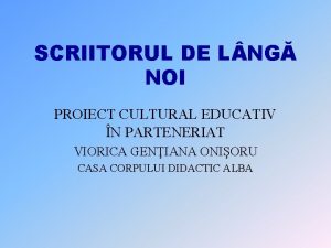 SCRIITORUL DE L NG NOI PROIECT CULTURAL EDUCATIV