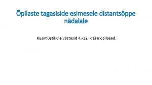 pilaste tagasiside esimesele distantsppe ndalale Ksimustikule vastasid 4